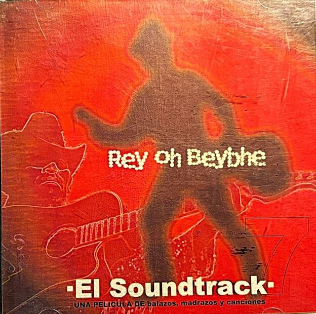 Rey Oh Beybe. El Soundtrack: una película de balazos, madrazos y canciones. Contraportada del vol. 7, 2003. Imagen: Especial
